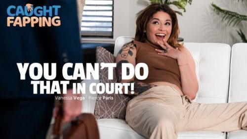 CaughtFapping: You Can’t Do THAT In Court – Vanessa Vega